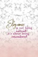 Elegance Is Not Being Noticed It's About Being Remembered