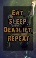 Eat. Sleep. Deadlift. Repeat