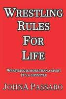 Wrestling Rules for Life: Wrestling Is More Than a Sport, It's a Lifestyle