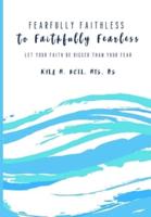 Fearfully Faithless to Faithfully Fearless