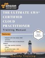 The Ultimate AWS(R) Certified Cloud Practitioner Training Manual