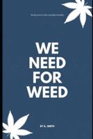 We Need for Weed