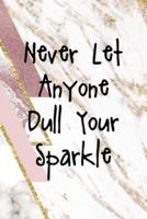 Never Let Anyone Dull Your Sparkle