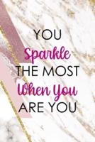 You Sparkle The Most When You Are You