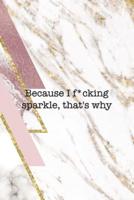 Because I Fucking Sparkle That's Why