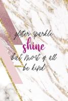 Glitter Sparkle Shine But Most Of All Be Kind