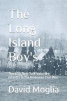The Long Island Boy's : The 67th New York Volunteer Infantry in the American Civil War