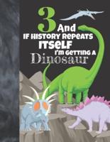 3 And If History Repeats Itself I'm Getting A Dinosaur