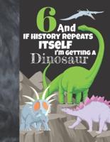 6 And If History Repeats Itself I'm Getting A Dinosaur