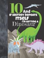10 And If History Repeats Itself I'm Getting A Dinosaur