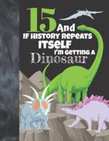 15 And If History Repeats Itself I'm Getting A Dinosaur