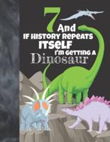 7 And If History Repeats Itself I'm Getting A Dinosaur