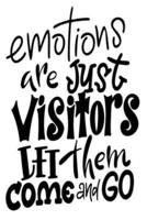Emotions Are Just Visitors Let Them Come And Go