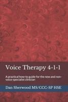 Voice Therapy 4-1-1: A practical how-to guide for the new and non-voice-specialist clinician