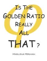 Is The Golden Ratio Really All That?