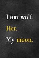 I Am A Wolf. Her. My Moon.