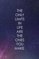 The Only Limits In Life Are The Ones You Make