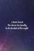 I Have Loved The Starss Too Fondly To Be Fearful Of The Night