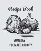 Recipe Book Someday I'll Make You Cry