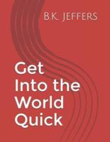 Get Into the World Quick