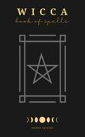 Wicca Book of Spells: A New Book of Shadows with Simple Elemental Magic Rituals and Spells for Witchcraft Practictioners (Witches, Wiccans and Any Other Looking for a Modern Beginner's Guide)