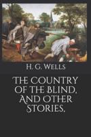 The Country of the Blind, And Other Stories,