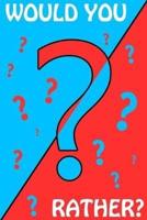 Would You Rather?: Book of Silly and Hilarious Questions, Challenge Game for Kids, Teens and Adults