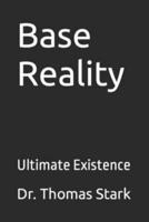 Base Reality: Ultimate Existence