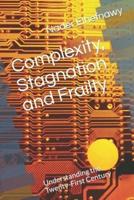 Complexity, Stagnation and Frailty: Understanding the Twenty-First Century