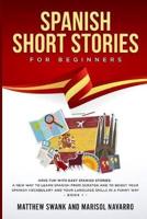 Spanish Short Stories for Beginners: Have fun with easy Spanish stories: a new way to learn Spanish from scratch and to boost your Spanish vocabulary and your language skills in a funny way. Book 1