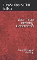 Your True Identity; Greatness