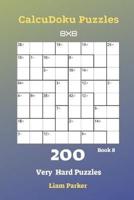 CalcuDoku Puzzles - 200 Very Hard Puzzles 8X8 Book 8