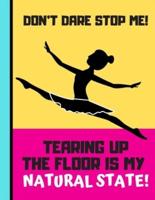 Don't Dare Stop Me (Tearing Up The Floor Is My Natural State)