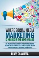 Where Social Media Marketing Is Headed in the Next 5 Years