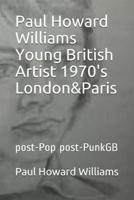 Paul Howard Williams Young British Artist 1970'S London&Paris