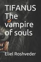 TIFANUS The Vampire of Souls