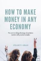 How to MAKE MONEY in Any Economy