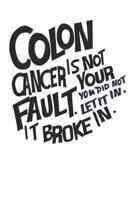 Colon Cancer Is Not Your Fault. You Did Not Let It In. It Broke In.