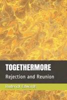 TOGETHERMORE: Rejection and Reunion