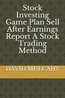 Stock Investing Game Plan Sell After Earnings Report A Stock Trading Method