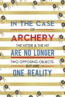 In The Case Of Archery The Hitter & The Hit Are No Longer Two Opposing Objects. But Are One Reality