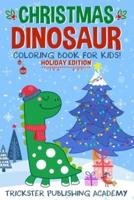 Christmas Dinosaur Coloring Book For Kids!: Holiday Edition