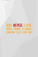 You Never Look Good Trying To Make Someone Else Look Bad