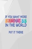 If You Want More Kindness In The World Put It There