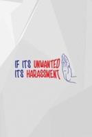 If It's Unwanted It's Harassment