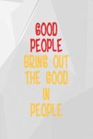 Good People Bring Out The Good In People