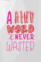 A Kind Word Is Never Wasted
