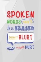 Spoken Words Can't Be Erased. Don't Blurt What Might Hurt