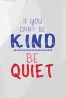 If You Can't Be Kind Be Quiet