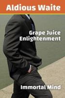 Grape Juice Enlightenment: Immortal Mind